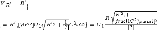 3$V_{R^'}\,=\,R^'\,I_1\,=\,R^'\,\frac{U_1}{\sqrt{R^'^2\,+\,\frac{1}{C^2\omega^2}}}\,=\,U_1\,\frac{R^'}{\sqrt{R^'^2\,+\,\frac{1}{C^2\omega^2}}}